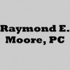 Raymond E Moore, PC